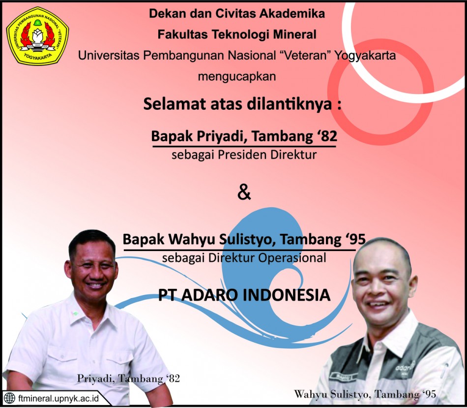 Selamat dan Sukses Atas Dilantiknya : Bapak Priyadi, Teknik Pertambangan 1982 (sebagai Presiden Direktur) dan Bapak Wahyu Sulistyo, Teknik Pertambangan 1995 (sebagai Direktur Operasional) PT. Adaro  Indonesia