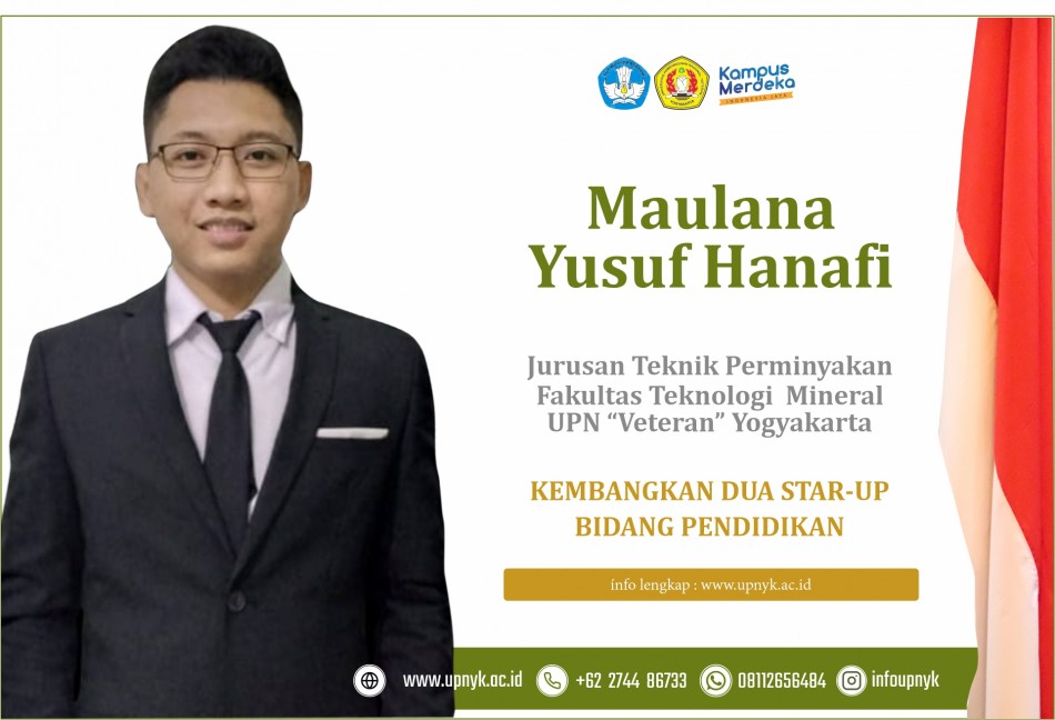 MAULANA YUSUF HANAFI MAHASISWA JURUSAN TEKNIK PERMINYAKAN FAKULTAS TEKNOLOGI MINERAL UPN “VETERAN” YOGYAKARTA KEMBANGKAN DUA STAR-UP BIDANG PENDIDIKAN